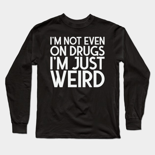 I'm just weird Long Sleeve T-Shirt by FontfulDesigns